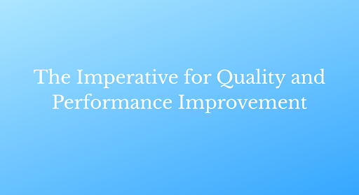 The Imperative for Quality and Performance Improvement